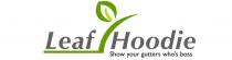 LEAF HOODIE SHOW YOUR GUTTERS WHO'S BOSS