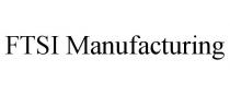 FTSI MANUFACTURING