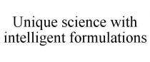 UNIQUE SCIENCE WITH INTELLIGENT FORMULATIONS