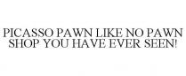 PICASSO PAWN LIKE NO PAWN SHOP YOU HAVEEVER SEEN!
