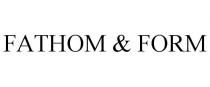 FATHOM & FORM