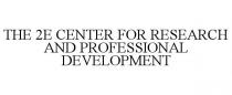 THE 2E CENTER FOR RESEARCH AND PROFESSIONAL DEVELOPMENT