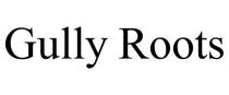 GULLY ROOTS