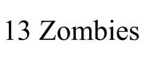 13 ZOMBIES
