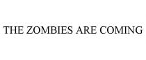 THE ZOMBIES ARE COMING