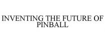 INVENTING THE FUTURE OF PINBALL