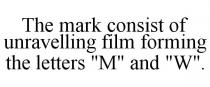 THE MARK CONSIST OF UNRAVELLING FILM FORMING THE LETTERS 