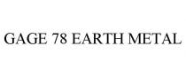 GAGE 78 EARTH METAL
