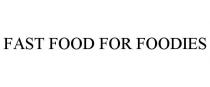 FAST FOOD FOR FOODIES