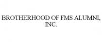 BROTHERHOOD OF FMS ALUMNI, INC.