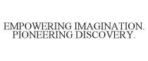 EMPOWERING IMAGINATION. PIONEERING DISCOVERY.