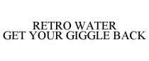 RETRO WATER GET YOUR GIGGLE BACK