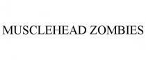 MUSCLEHEAD ZOMBIES
