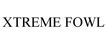 XTREME FOWL