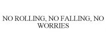 NO ROLLING, NO FALLING, NO WORRIES