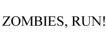 ZOMBIES, RUN!