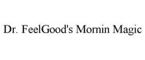 DR. FEELGOOD'S MORNIN MAGIC