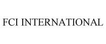 FCI INTERNATIONAL