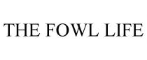 THE FOWL LIFE