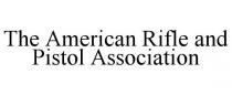 THE AMERICAN RIFLE AND PISTOL ASSOCIATION