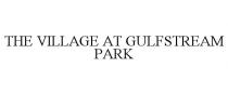 THE VILLAGE AT GULFSTREAM PARK