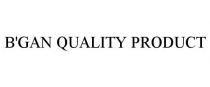B'GAN QUALITY PRODUCT