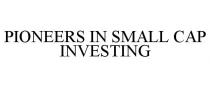 PIONEERS IN SMALL CAP INVESTING