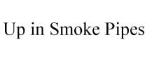 UP IN SMOKE PIPES