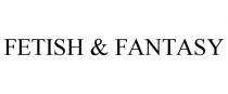 FETISH & FANTASY