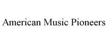 AMERICAN MUSIC PIONEERS