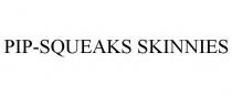 PIP-SQUEAKS SKINNIES