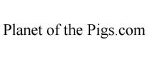 PLANET OF THE PIGS.COM