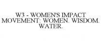 W3 - WOMEN'S IMPACT MOVEMENT: WOMEN. WISDOM. WATER.