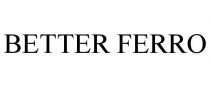 BETTER FERRO