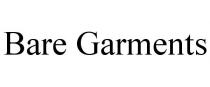 BARE GARMENTS