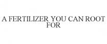 A FERTILIZER YOU CAN ROOT FOR