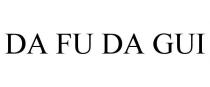 DA FU DA GUI