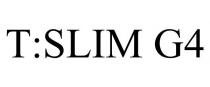 T:SLIM G4