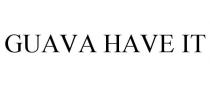 GUAVA HAVE IT