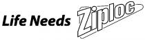 LIFE NEEDS ZIPLOC