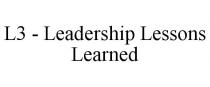 L3 THREE - LEADERSHIP LESSONS LEARNED