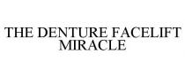 THE DENTURE FACELIFT MIRACLE