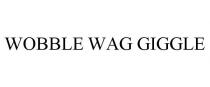 WOBBLE WAG GIGGLE