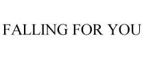 FALLING FOR YOU