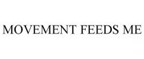 MOVEMENT FEEDS ME