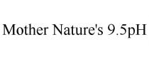 MOTHER NATURE'S 9.5PH