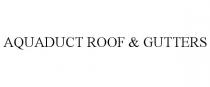 AQUADUCT ROOF & GUTTERS