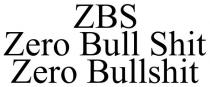 ZBS ZERO BULL SHIT ZERO BULLSHIT