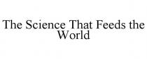 THE SCIENCE THAT FEEDS THE WORLD