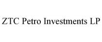 ZTC PETRO INVESTMENTS LP